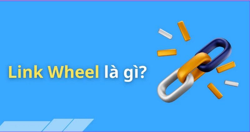 Link wheel là gì? Những điều bạn nên biết về Link Wheel 